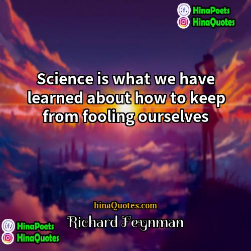 Richard Feynman Quotes | Science is what we have learned about